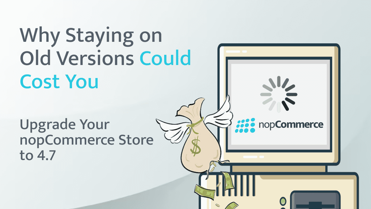 Why Staying on Old Versions Could Cost You: Reasons to Upgrade Your nopCommerce Store to 4.70